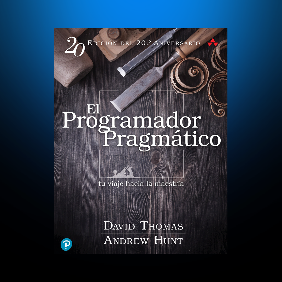El programador pragmático — Tu viaje hacia la maestría, edición del 20.º aniversario, de David Thomas y Andrew Hunt
