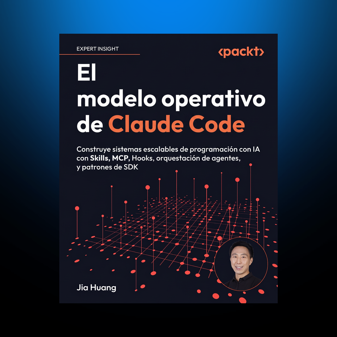 El modelo operativo de Claude Code — construye sistemas escalables de programación con IA con Skills, MCP, Hooks y el Agent SDK, de Jia Huang