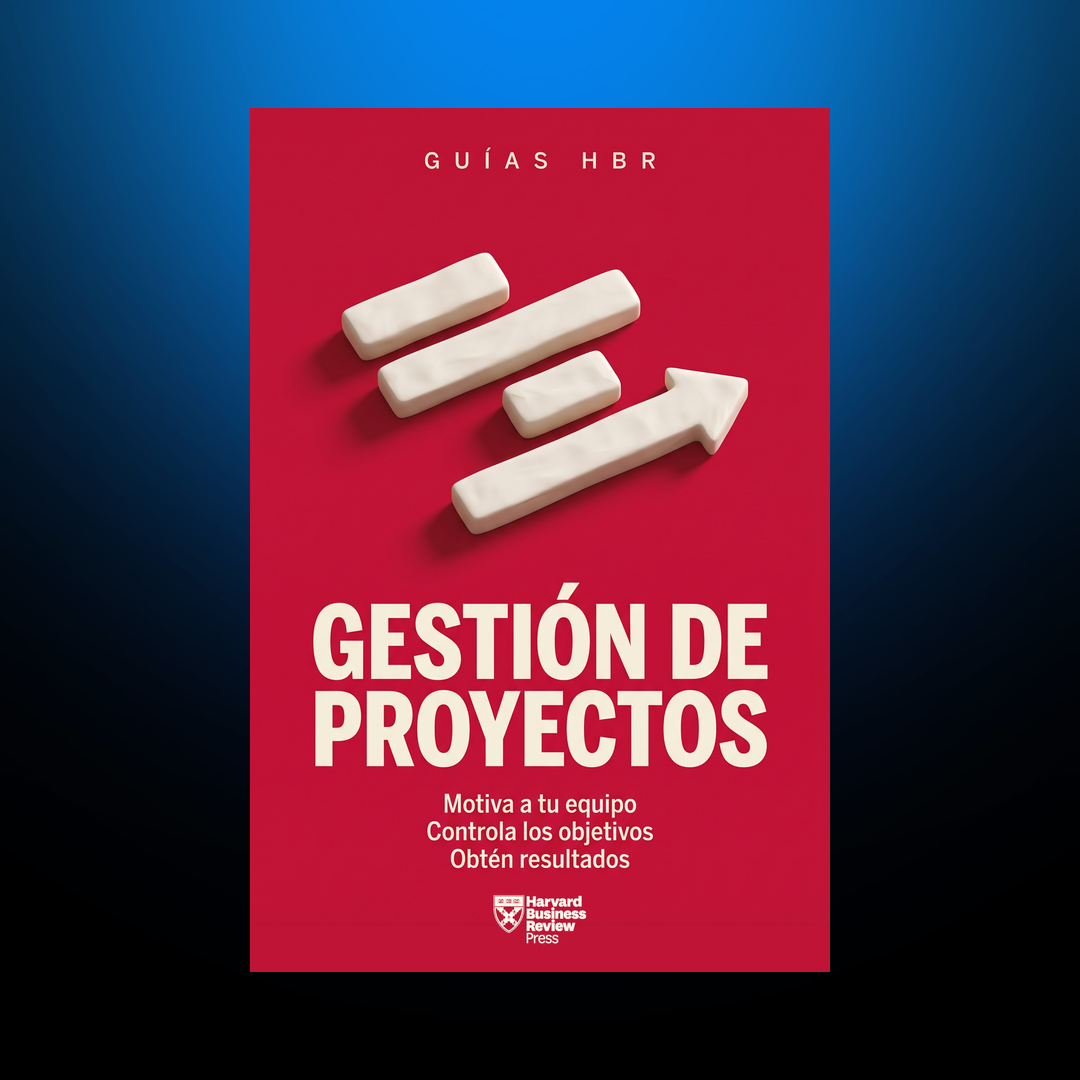 Guía HBR: Gestión de proyectos — Harvard Business Review