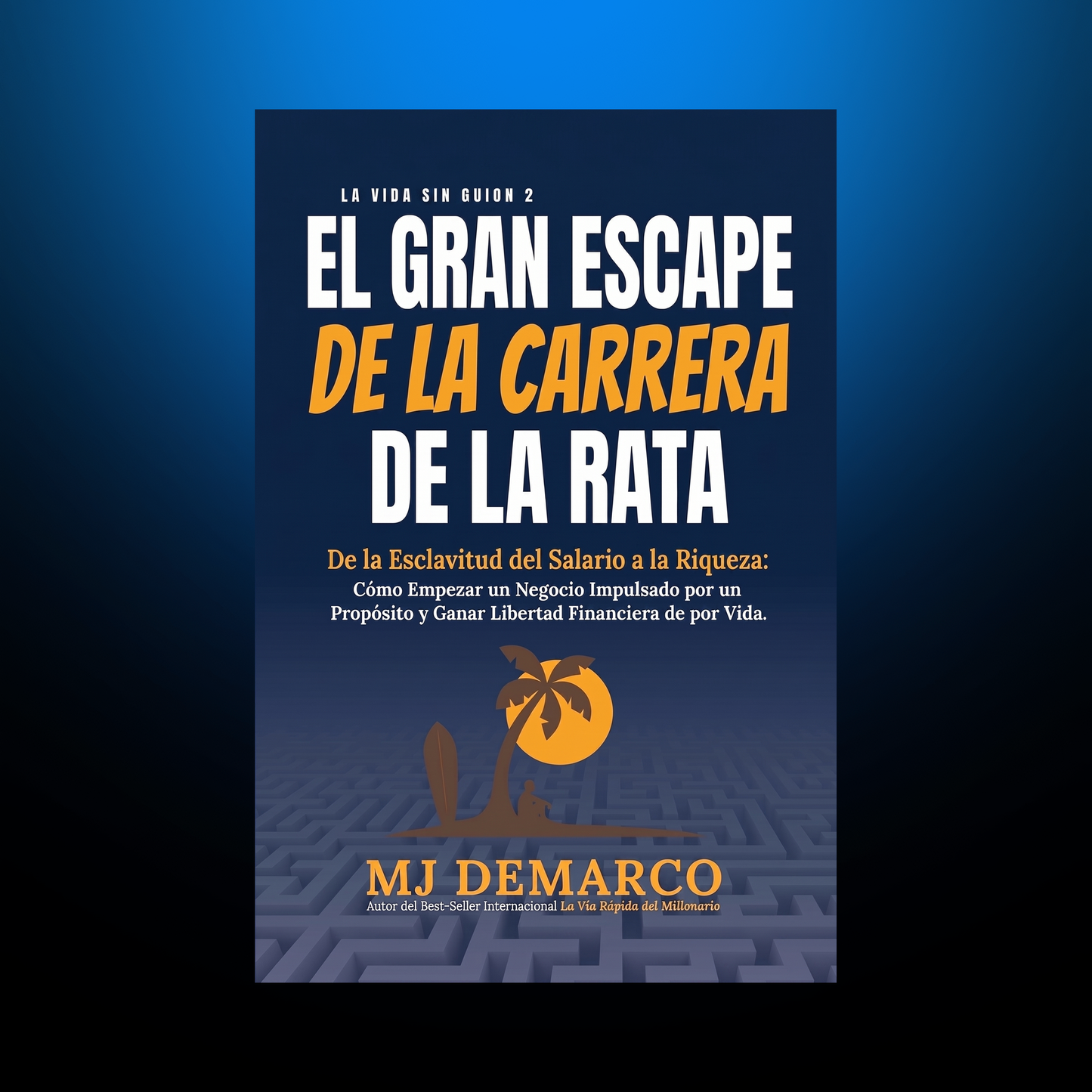 La Vida Sin Guion 2 - MJ DeMarco